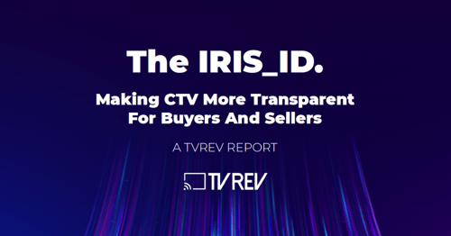 White Paper: The IRIS_ID - Making CTV More Transparent for Buyers and Sellers